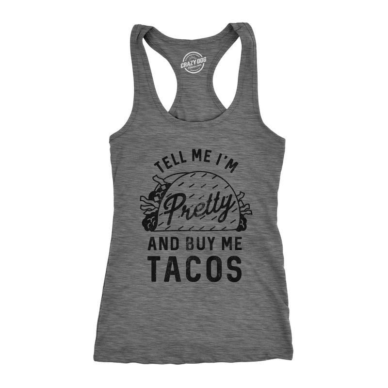 Womens Tank Tell Me Im Pretty and Buy Me Tacos Tanktop Funny Shirt Funny Racerback Tank Cute Slimming Tank tops comfortable soft top Dark Grey