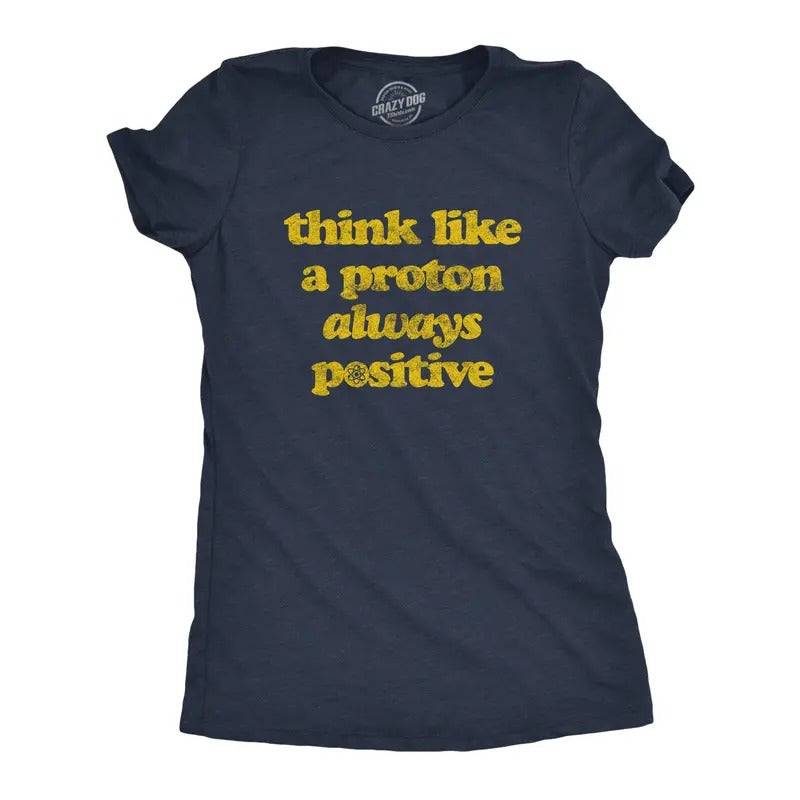 Womens Think Like A Proton Always Positive T Shirt Funny Atom Nerdy Science Teacher Graphic Tee Funny Womens T Shirts Cute Slimming Top Comfortable Soft Womenswear Nerd Tops for Women Funny Science Navy