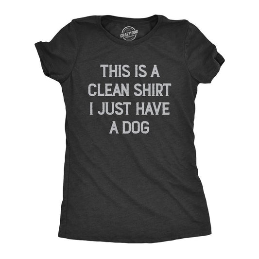 Womens This Is A Clean Shirt I Just Have A Dog Funny Puppy Pet Hair Joke Tee For Ladies Funny Womens T Shirts Cute Slimming Top Comfortable Soft Womenswear Sarcastic T Shirt for Women Funny Dog T Black -