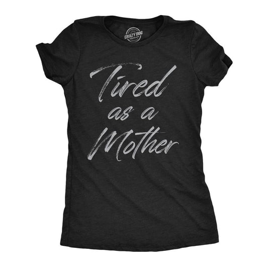 Womens Tired As A Mother Funny T Shirt Mothers Day Gift Tee for Ladies Funny Womens T Shirts Cute Slimming Top Comfortable Soft Womenswear Mother's Day Tops for Women Funny Sarcastic Top Women's Black -