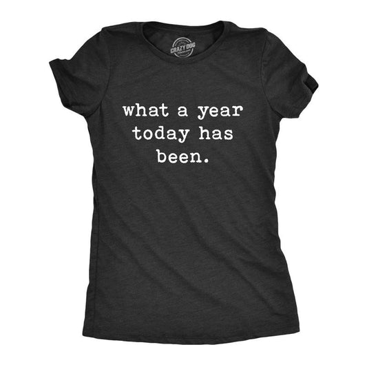 Womens What A Year Today Has Been T Shirt Funny Sarcastic Birthday Joke Graphic Tee Funny Womens T Shirts Cute Slimming Top Comfortable Soft Womenswear New Years Tops for Women Funny Nerd Top Women's Black