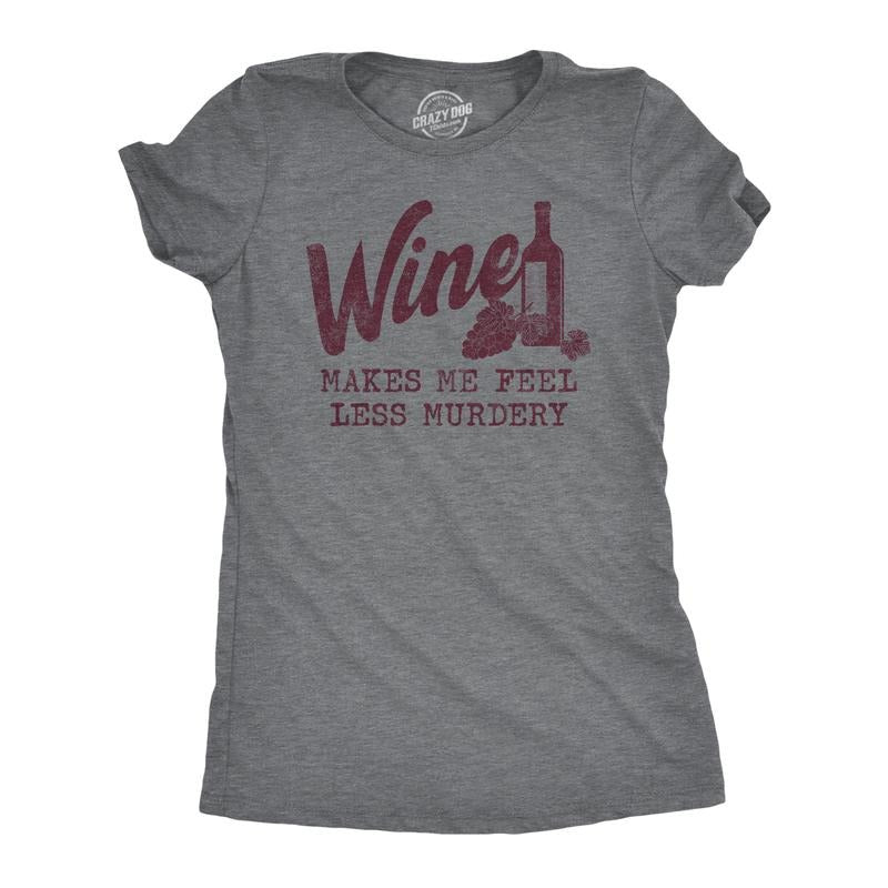 Womens Wine Makes Me Feel Less Murdery T Shirt Funny Drinking Saying Hilarious Quote Cool Top Funny Womens T Shirts Cute Slimming Top Comfortable Soft Womenswear Drinking Tops for Women Funny Wine Top Dark Grey