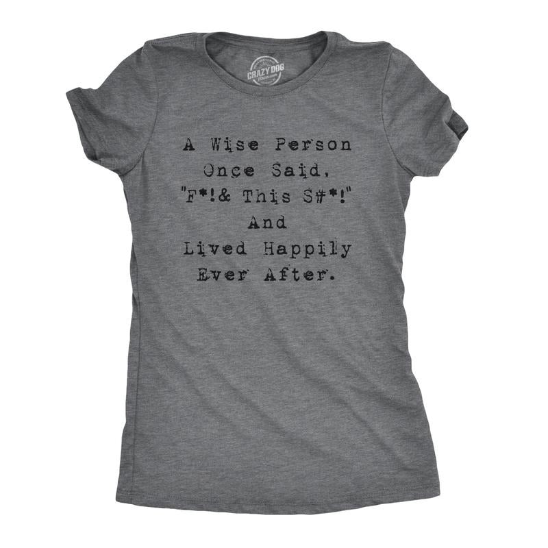Womens Wise Person Lived Happily Ever Funny Humorous Tee Novelty T shirt Funny Womens T Shirts Cute Slimming Top Comfortable Soft Womenswear Women's Novelty Tees Dark Grey