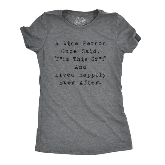 Womens Wise Person Lived Happily Ever Funny Humorous Tee Novelty T shirt Funny Womens T Shirts Cute Slimming Top Comfortable Soft Womenswear Women's Novelty Tees Dark Grey