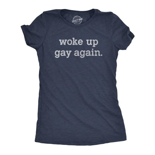 Womens Woke Up Gay Again T Shirt Funny Queer Lesbian Sexuality Joke Tee for Ladies Funny Womens T Shirts Cute Slimming Top Comfortable Soft Womenswear Funny Sarcastic Top Women's Novelty Tees Navy - GAY