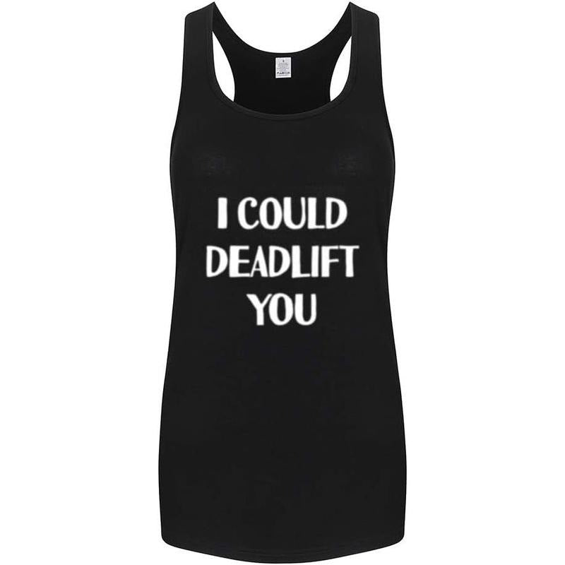 Womens Workout Tank Tops-I Could Deadlift You Funny Saying Fitness Gym Racerback Sleeveless Shirts for Women Made in USA