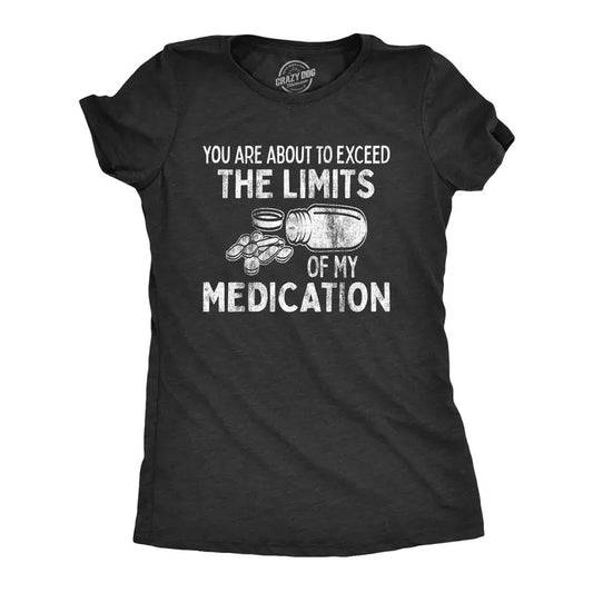 Womens You Are About to Exceed The Limits Of My Medication Funny Retirement Top Funny Womens T Shirts Cute Slimming Top Comfortable Soft Womenswear Funny Birthday Top Women's Novelty Tees Black