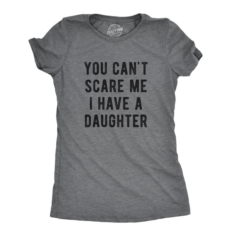 Womens You Cant Scare Me I Have A Daughter T Shirt Funny Parenting Tee Funny Womens T Shirts Cute Slimming Top Comfortable Soft Womenswear Mother's Day Tops for Women Funny Sarcastic Top Women's Dark Grey