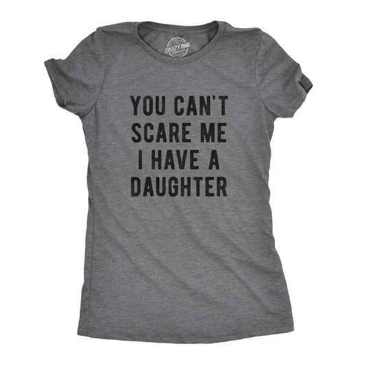 Womens You Cant Scare Me I Have A Daughter T Shirt Funny Parenting Tee Funny Womens T Shirts Cute Slimming Top Comfortable Soft Womenswear Mother's Day Tops for Women Funny Sarcastic Top Women's Dark Grey