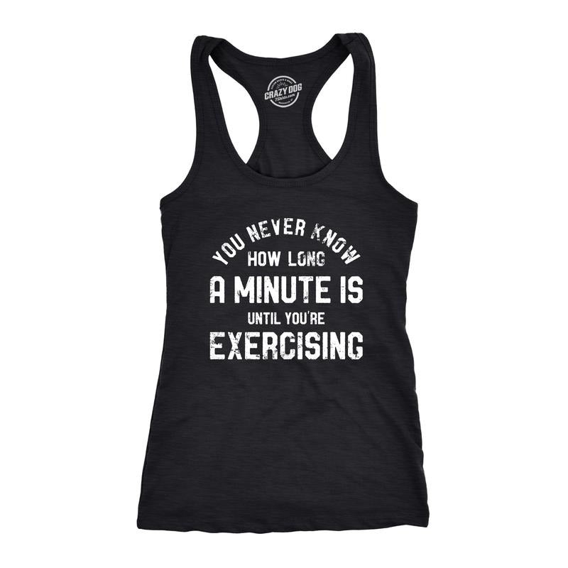 Womens You Never Know How Long A Minute Is Until Youre Exercising Fitness Tank Funny Workout Joke Tee for Ladies Funny Racerback Tank Black -