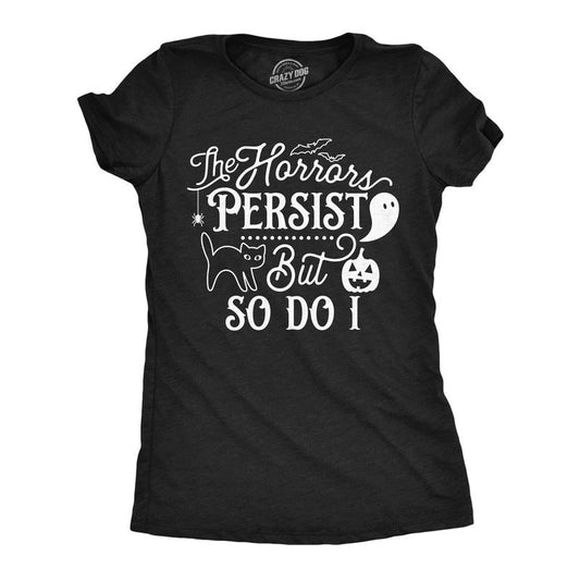 Womens the Horrors Persist but So do I Cute T Shirt Funny Halloween Tee Scary Shirt for Ladies Funny Womens T Shirts Cute Slimming Top Comfortable Soft Womenswear Halloween Tops for Women Women's Black -