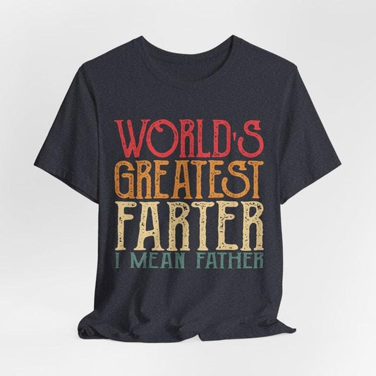 World Greatest Farter I mean Father T-Shirt Funny - Fathers Day Gift - Husband Shirt Humor Gift for Men - Funny Dad Shirt Father Hoodie, T-shirt and sweater