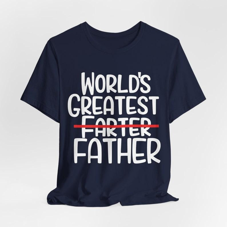World Greatest Farter I mean Father T Shirt Funny - Fathers Day Gift - Husband Shirt Humor Gift for Men - Funny Dad Shirt Father Shirt Hoodie, T-shirt and sweater