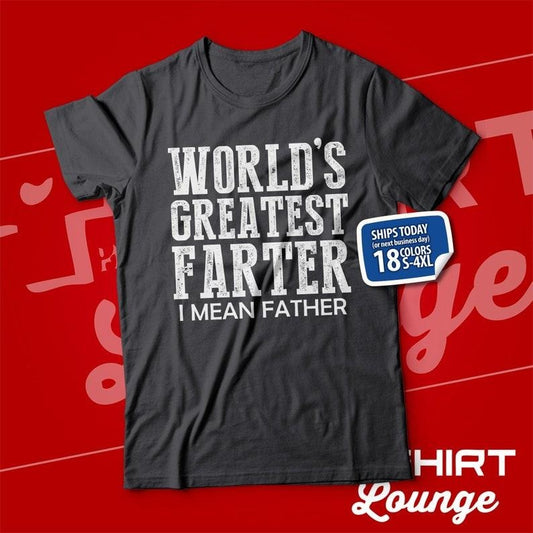 Worlds Greatest Farter I Mean Father TShirt, Funny Fathers Day Present, Gift , Best Farter Tee, Clothing  T-shirt, sweater and Hoodie