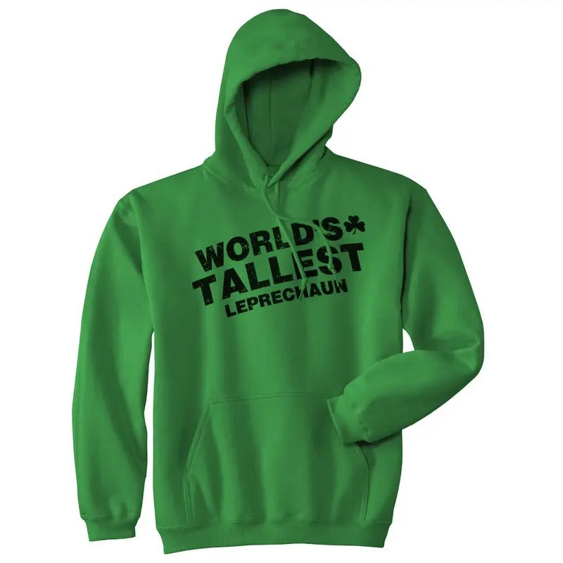 Worlds Tallest Leprechaun Hoodie Funny Sarcastic Saint Patricks Day Sweatshirt Funny Hoodies Saint Patrick's Day Hoodie Novelty Green