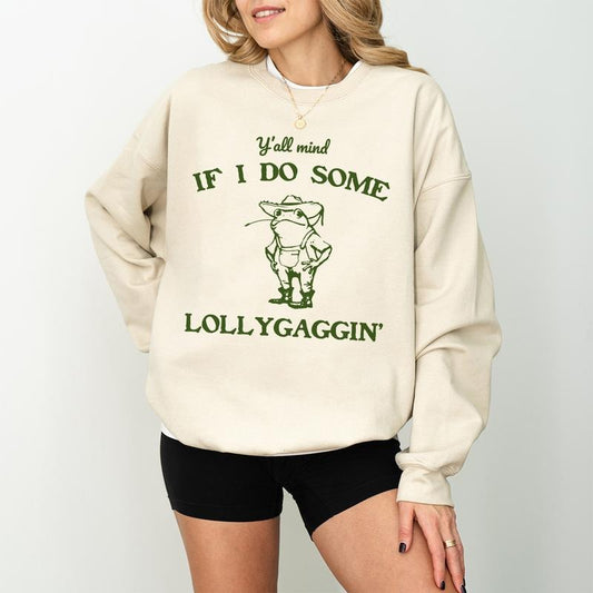 Y'all Mind If I Do Some Lollygaggin' Shirt Sweatshirt Hoodie, Frog Shirt, Funny Frog Sweatshirt,Meme Shirt, Funny Sweatshirt, Lollygagging Shirt, Funny Womens Tee