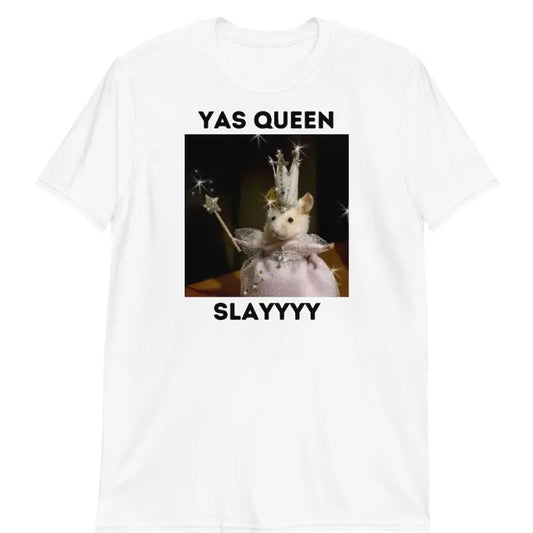 Yas Queen Slay Shirt - Slay Shirt - Sarcastic Hum or - Funny Unisex Shirt - Funny Rat T-Shirt - Graphic Tee Men's Top