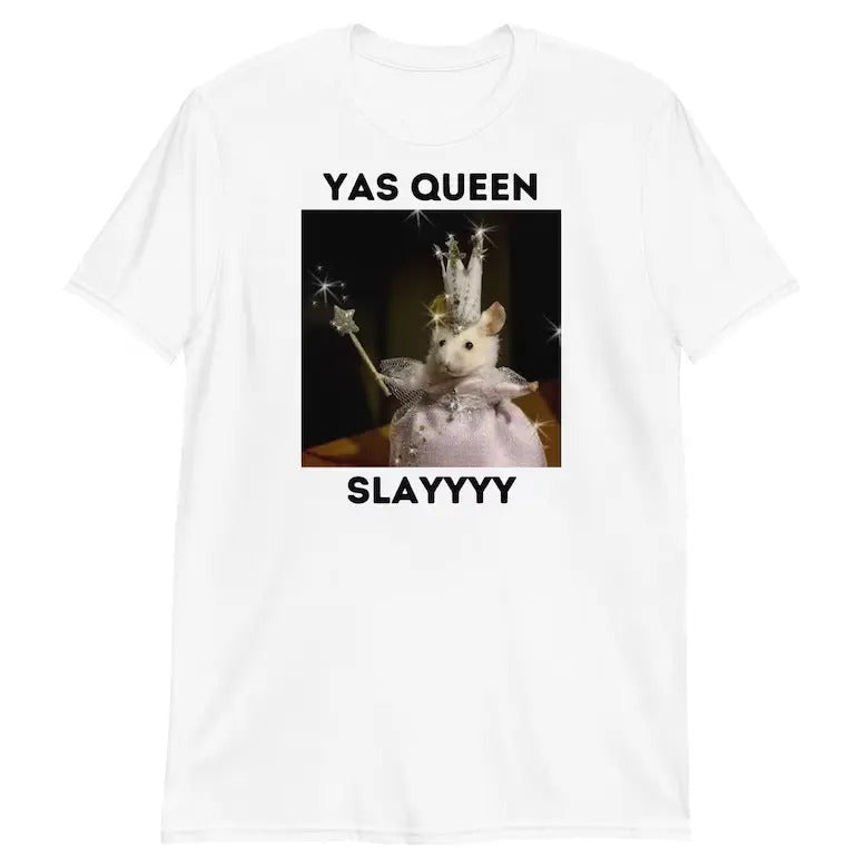 Yas Queen Slay Shirt - Slay Shirt - Sarcastic Humor - Funny Unisex Shirt - Funny Rat T-Shirt