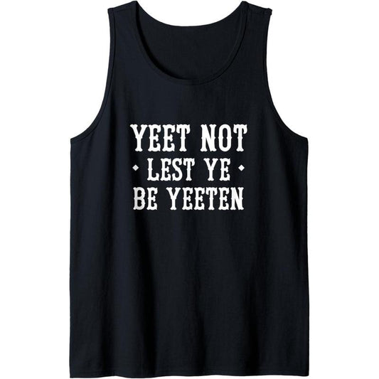 Yeet Not Lest Ye Be Yeeten - Yeet Funny Saying Tank Top MADE IN USA