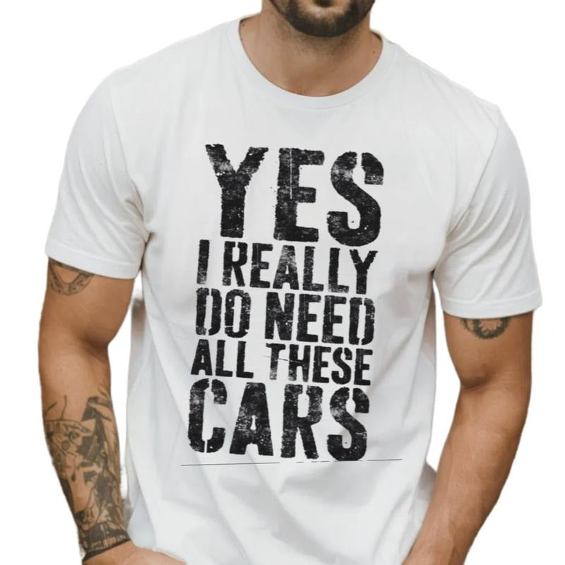 Yes I Really Do Need All These Cars T Shirt, Funny Mens Engineer Mechanic Car Guy Shirt, Vintage Car Lover Gift, Unisex Crewneck Pullover Tee, Casual Clothing