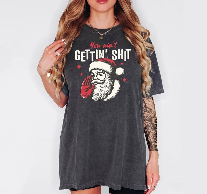 You Ain't Gettin' S!$t  - T-Shirt, Unisex T-Shirt, Funny Tee, Comfortable Shirt, Christmas Theme