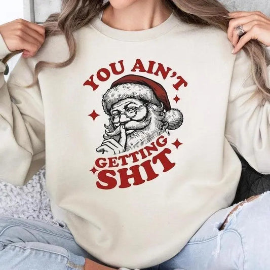 You Ain't Gettin Sh.itt.t T-shirt/Sweatshirt - Classic Fit, 100% Cotton - Christmas Unisex Womenswear Hoodie Spandex Hoodie