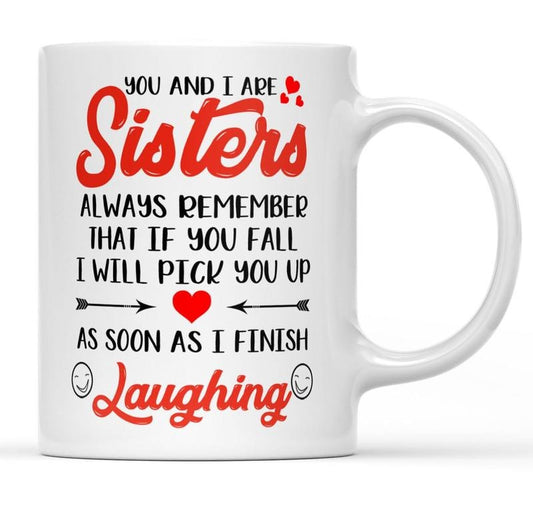 You And I Are Sisters Always Remember That If You Fall I Will Pick You Up Coffee Mug, Funny Sister Gifts, Bestie Cup, 11 15oz Ceramic Tea Cup