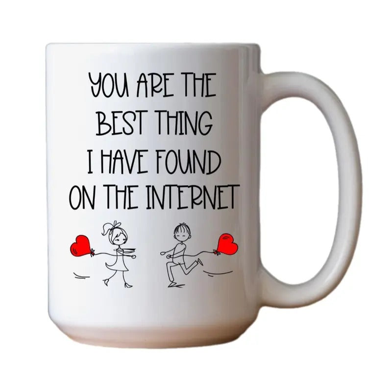 You Are All Thing I Ever Found On The Internet Mug, Boyfriend Valentines Day Gift For Him, Husband Gift From Wife, Funny Gift Him, 11 15oz Ceramic Cup