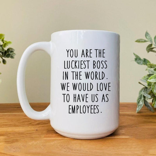 You Are The Luckiest Boss In The World Coffee Mug, Funny Boss Gift, Boss Gift From Employees Cup, 11 15oz Ceramic Cup Drinkware Printed