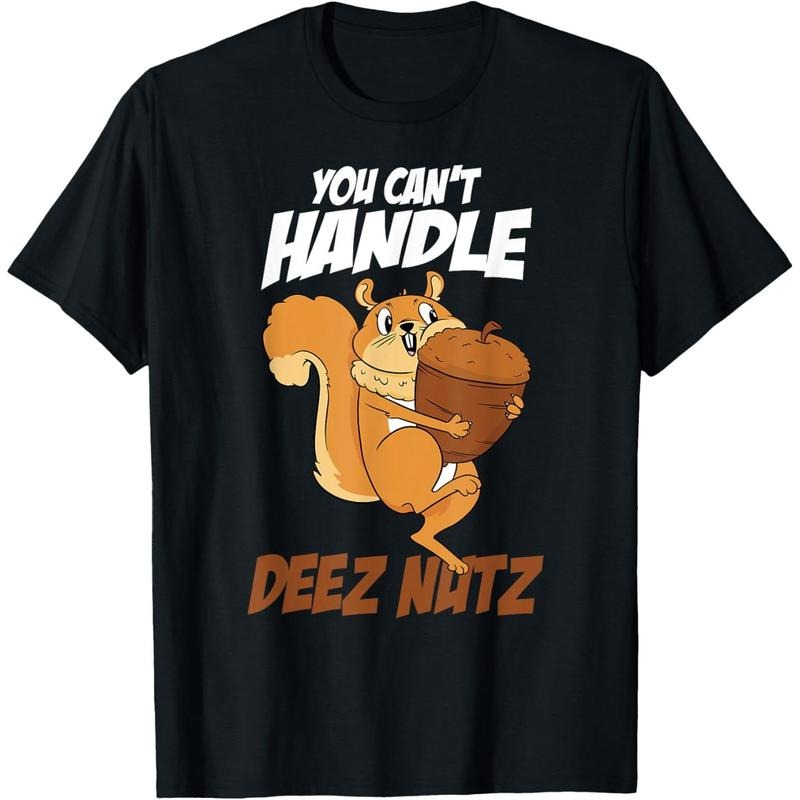 You Can't Handle Deez Nuts Squirrel Funny Deez Nuts T-Shirt made in usa