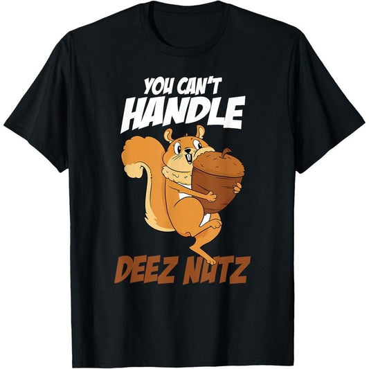 You Can't Handle Deez Nuts Squirrel Funny Deez Nuts T-Shirt made in usa