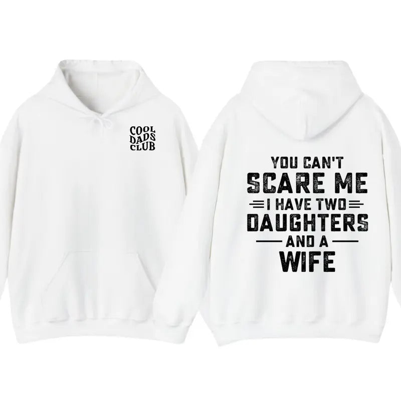 You Can't Scare Me I Have Two Daughters And A Wife Shirt, Funny Quote TShirt, Hoodie Gift For Husband,Funny Dad And Daughter Tee,Gift From Daughter