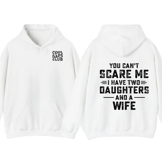You Can't Scare Me I Have Two Daughters And A Wife Shirt, Funny Quote TShirt, Hoodie Gift For Husband,Funny Dad And Daughter Tee,Gift From Daughter