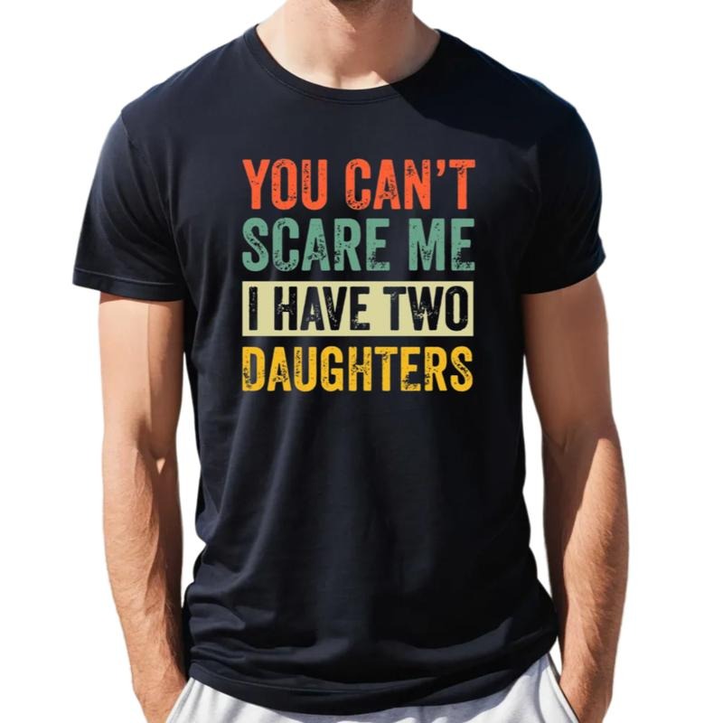 You Can't Scare Me I Have Two Daughters Shirt, Dad Of Girls Shirt, humorous Husband Tee, Father's Day birthday Gift For Men, Short Sleeve Crew Neck Top, Classic Streetwear funny father day t-shirt father figure shirt
