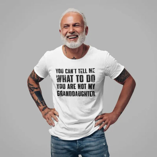 You Can't Tell Me What To Do You're Not My Granddaughter, Funny Grandpa Shirt, Grandfather Shirt