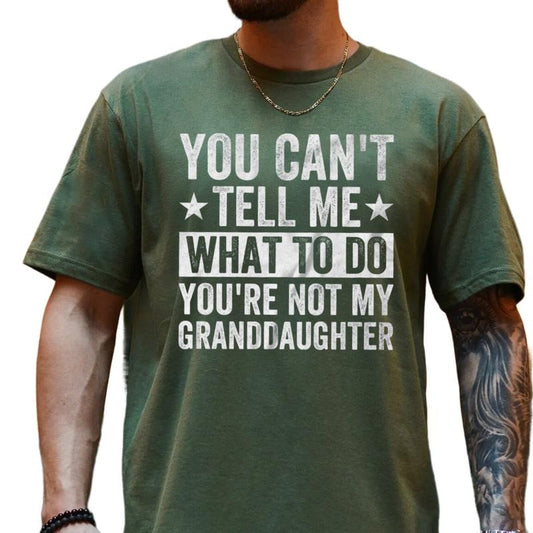 You Can't Tell Me What To Do You're Not My Granddaughter, Funny Grandpa Shirt, humorous Grandfather T Shirt, happy Fathers Day Gift, Regular Fit Short Sleeve Tee, casual Classic Streetwear