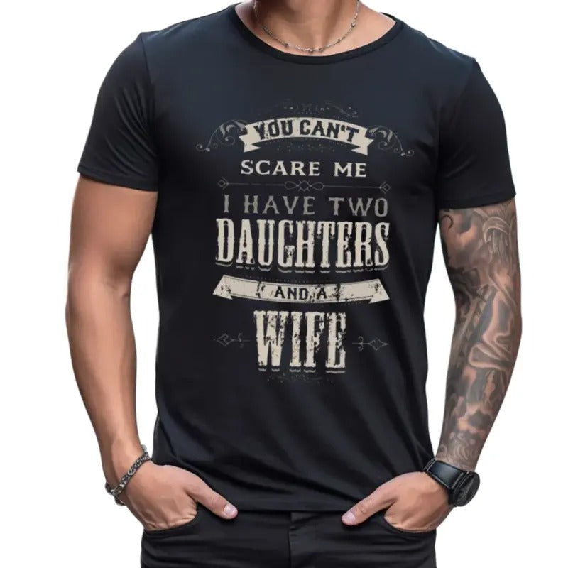 You Cant Scare Me I Have 2 Daughters And Wife Tshirt, Fathers Day Gifts From Daughter, Dad Gift, Funny Dad Of 2 Girls Shirt, Unisex Short Sleeve Tee, Crewneck Top