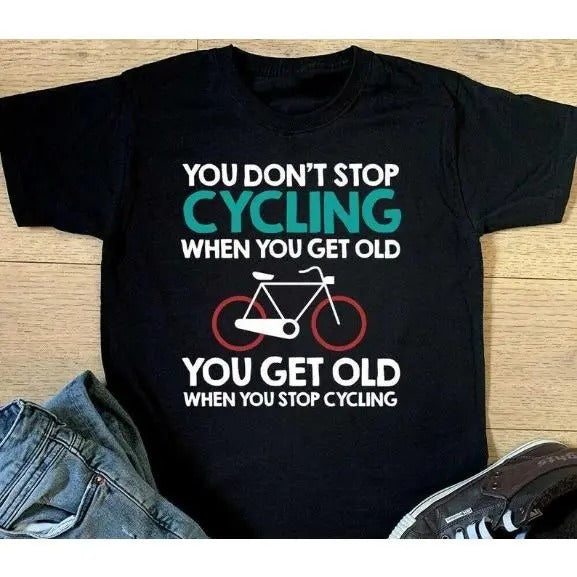 You Don't Stop Cycling When You Get Old T-shirt - Mens Funny Fathers Day Gift Boys Birthday Christmas Gift Top Made in USA
