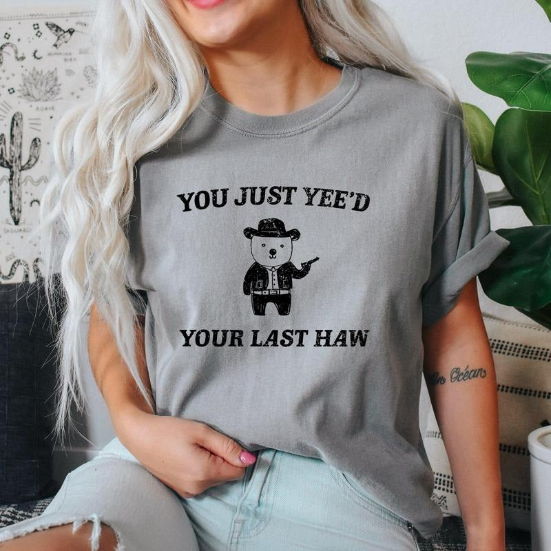 You Just Yee'd Your Last Haw, Bear, Meme, Aesthetic, Funny, Comfort Colors Tshirt, Women's Crew Neck, Crewneck