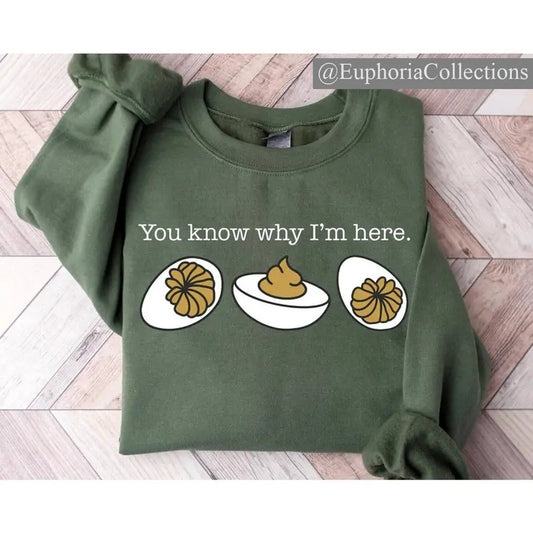 You Know Why I'm Here Sweatshirt, Deviled Eggs Shirt, Thanksgiving Sweater, Funny Food Shirt, Food Lover Gift , Global Trending Outfits