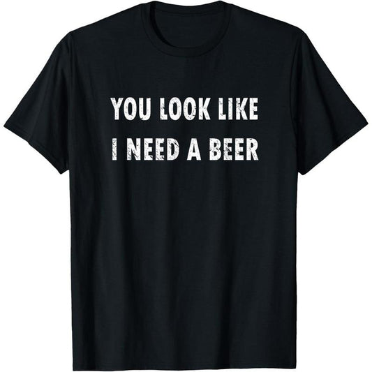 You Look Like I Need A Beer Funny Drinking T-Shirt  made in us