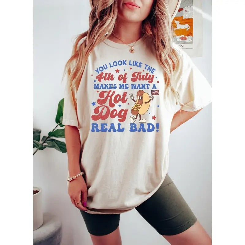 You Look Like The 4th Of July sweatshirt, Makes Me Want A Hot Dog Real Bad Shirt, Independence Day Tee, Funny 4th July Shirt, Hot Dog Lover Shirt Hoodie, T-shirt and sweater