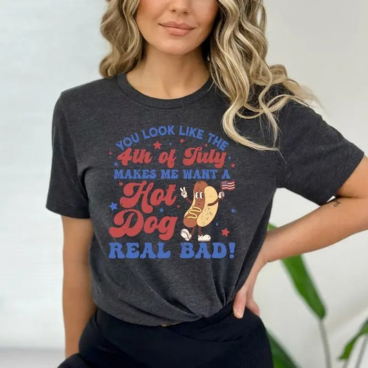 You Look Like The 4th Of July, Makes Me Want A Hot Dog Real Bad Shirt, Independence Day Tee, Funny 4th July Shirts, Hot Dog Lover Shirt, teacher tshirts