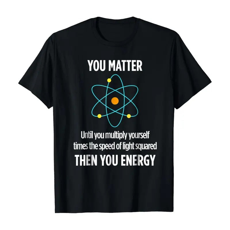 You Matter You Energy Funny Physicist Physics Lover T Shirt