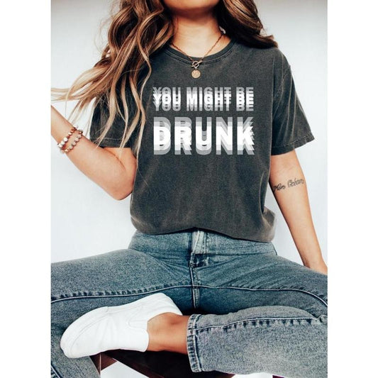 You Might Be DRUNK Shirt, Gift for Drink Lovers, Party Wear Tee for Parties, Fun Beer Shirt Funny Drunk T-Shirt, Funny Saying