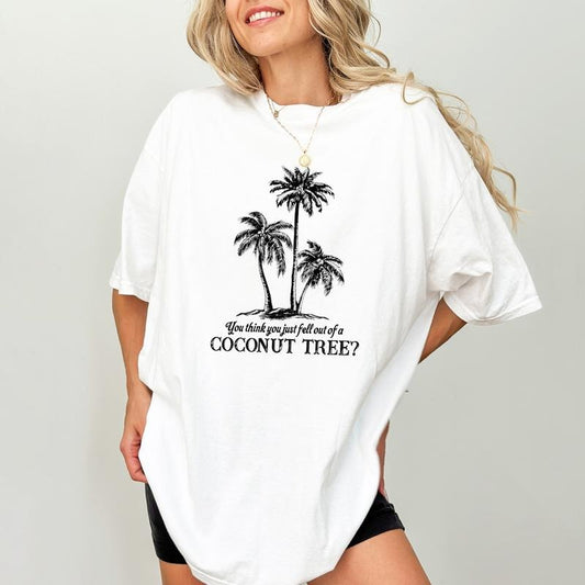You Think You Fell Out Of A Coconut Tree Shirt, Meme Unisex Shirt, Funny Sarcastic Tee, The Young Shirt, Funny Coconut Graphic Printed Tee, Funny Sayings Shirt, Women's Top, Streetwwear, Cotton Fabric Relaxed Tee
