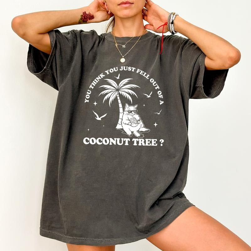You Think You Fell Out Of A Coconut Tree Tee, Meme Graphic T-shirt, Funny Coconut Tree Unhinged Shirt, Funny Shirt For Women, The Young Shirt, Comfy Fabric Graphic Tee, Women's Tops, Womenswear, Cotton Fabric Relaxed Fit Chic Style
