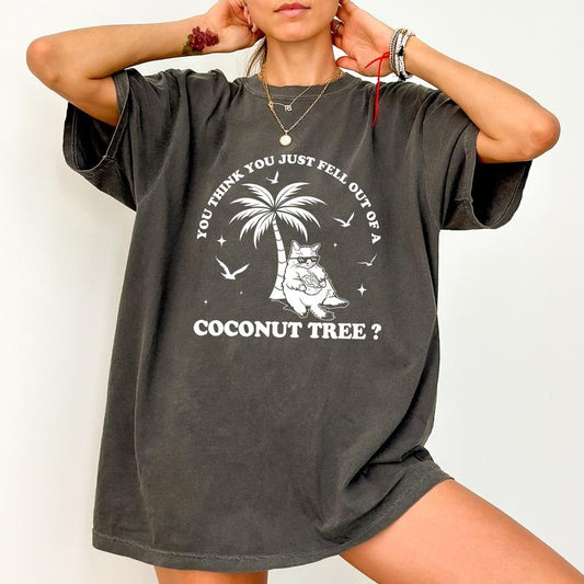 You Think You Fell Out Of A Coconut Tree Tee, Meme Graphic T-shirt, Funny Coconut Tree Unhinged Shirt, Funny Shirt For Women, The Young Shirt, Comfy Fabric Graphic Tee, Women's Tops, Womenswear, Cotton Fabric Relaxed Fit Chic Style