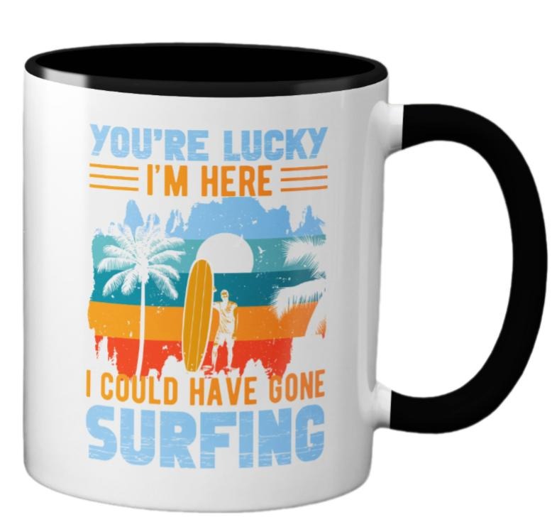 You're Lucky I'm Here I Could Have Gone Surfing Mug, Surfing Gifts, Funny Surfing Mug, Revo Mugs, Surfer Mug, Born To Surf Mug, Novelty Coffee Mug, Gifts For Male Female, 11 15oz Ceramic Cup
