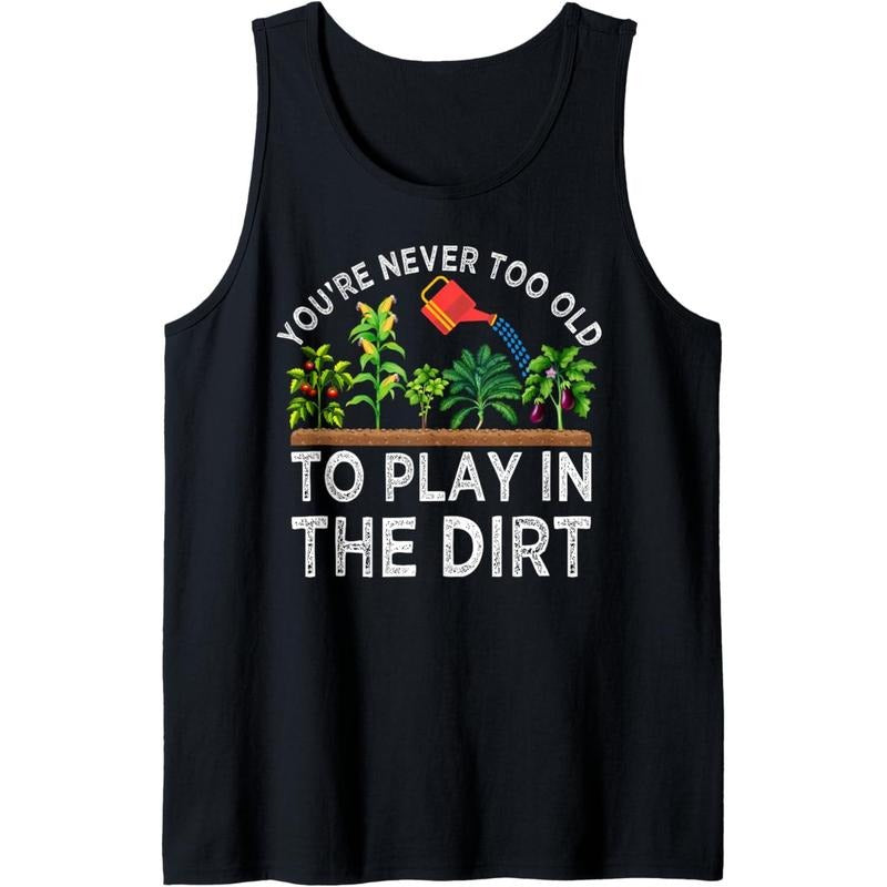 You're Never Too Old to Play in the Dirt Funny Gardening Tank Top made in usa